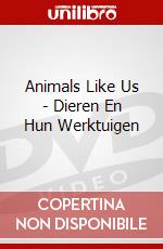Animals Like Us - Dieren En Hun Werktuigen dvd