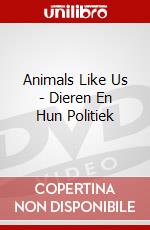 Animals Like Us - Dieren En Hun Politiek dvd