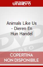 Animals Like Us - Dieren En Hun Handel dvd
