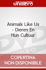 Animals Like Us - Dieren En Hun Cultuur dvd