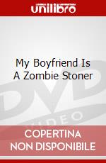 My Boyfriend Is A Zombie Stoner dvd