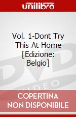 Vol. 1-Dont Try This At Home [Edizione: Belgio] dvd