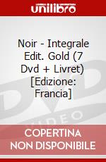 Noir - Integrale Edit. Gold (7 Dvd + Livret) [Edizione: Francia] dvd