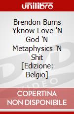 Brendon Burns  Yknow  Love 'N God 'N Metaphysics 'N Shit [Edizione: Belgio] dvd