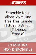 Ensemble Nous Allons Vivre Une Tres Tres Grande Histoire D Amour [Edizione: Francia] dvd