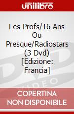 Les Profs/16 Ans Ou Presque/Radiostars (3 Dvd) [Edizione: Francia] dvd