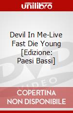 Devil In Me-Live Fast Die Young [Edizione: Paesi Bassi] dvd