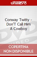 Conway Twitty - Don'T Call Him A Cowboy film in dvd