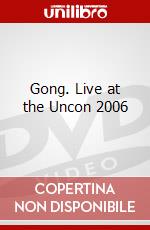 Gong. Live at the Uncon 2006 dvd