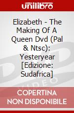 Elizabeth - The Making Of A Queen Dvd (Pal & Ntsc): Yesteryear [Edizione: Sudafrica] dvd