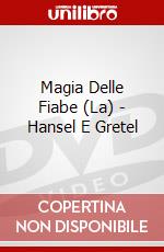 Magia Delle Fiabe (La) - Hansel E Gretel dvd