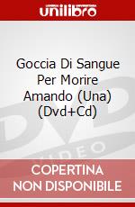 Goccia Di Sangue Per Morire Amando (Una) (Dvd+Cd) dvd