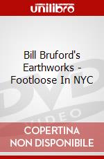 Bill Bruford's Earthworks - Footloose In NYC dvd