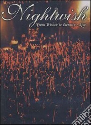 Nightwish. From Wishes To Eternity. Live film in dvd