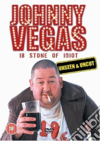 Johnny Vegas - 18 Stone Of Idiot - Unseen And Uncut dvd