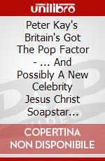 Peter Kay's Britain's Got The Pop Factor - ... And Possibly A New Celebrity Jesus Christ Soapstar Superstar Strictly On dvd