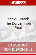 Yohio - Break The Border Tour Final dvd