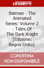 Batman - The Animated Series: Volume 2 - Tales Of The Dark Knight [Edizione: Regno Unito] dvd