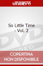 So Little Time - Vol. 2 dvd