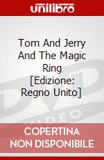 Tom And Jerry And The Magic Ring [Edizione: Regno Unito] dvd