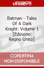 Batman - Tales Of A Dark Knight: Volume 1 [Edizione: Regno Unito] dvd