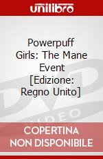 Powerpuff Girls: The Mane Event [Edizione: Regno Unito] dvd