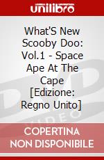 What'S New Scooby Doo: Vol.1 - Space Ape At The Cape [Edizione: Regno Unito] dvd
