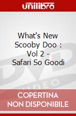 What's New Scooby Doo : Vol 2 - Safari So Goodi dvd