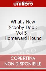 What's New Scooby Doo : Vol 5 - Homeward Hound dvd