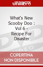 What's New Scooby Doo : Vol 6 - Recipe For Disaster dvd