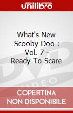 What's New Scooby Doo : Vol. 7 - Ready To Scare dvd