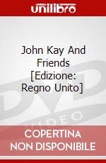 John Kay And Friends [Edizione: Regno Unito] dvd