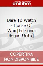 Dare To Watch - House Of Wax [Edizione: Regno Unito] dvd