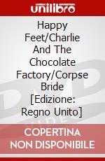 Happy Feet/Charlie And The Chocolate Factory/Corpse Bride [Edizione: Regno Unito] dvd