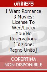 I Want Romance 3 Movies: License To Wed/Lucky You/No Reservations [Edizione: Regno Unito] dvd