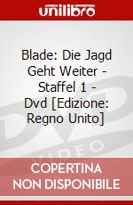 Blade: Die Jagd Geht Weiter - Staffel 1 - Dvd [Edizione: Regno Unito] dvd