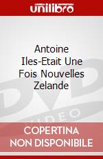 Antoine Iles-Etait Une Fois Nouvelles Zelande dvd
