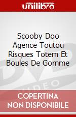 Scooby Doo Agence Toutou Risques Totem Et Boules De Gomme dvd
