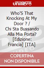 Who'S That Knocking At My Door ? / Chi Sta Bussando Alla Mia Porta? [Edizione: Francia] [ITA] dvd