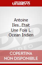 Antoine Iles..Etait Une Fois L Ocean Indien dvd