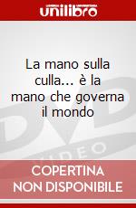 La mano sulla culla... è la mano che governa il mondo dvd