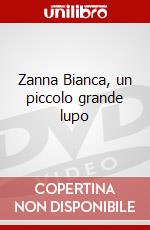 Zanna Bianca, un piccolo grande lupo dvd