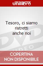 Tesoro, ci siamo ristretti anche noi dvd