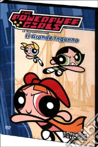 Powerpuff Girls - Le Superchicche - Il Grande Inganno dvd