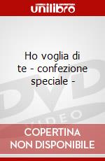 Ho voglia di te - confezione speciale - dvd