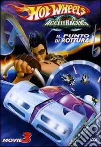 Hot Wheels AcceleRacers. Vol. 3. Il punto di rottura dvd
