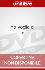 Ho voglia di te dvd