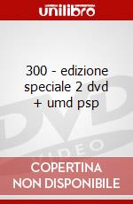 300 - edizione speciale 2 dvd + umd psp dvd