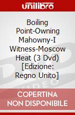 Boiling Point-Owning Mahowny-I Witness-Moscow Heat (3 Dvd) [Edizione: Regno Unito] dvd