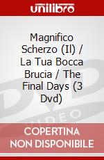 Magnifico Scherzo (Il) / La Tua Bocca Brucia / The Final Days (3 Dvd) dvd